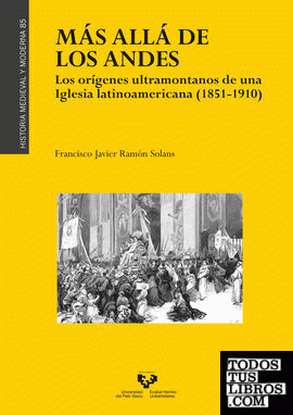 Más allá de los Andes. Los orígenes ultramontanos de una iglesia latinoamericana (1851-1910)