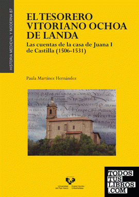 El tesorero vitoriano Ochoa de Landa. Las cuentas de la casa de Juana I de Castilla (1506-1531)