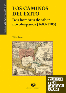 Los caminos del éxito. Dos hombres de saber novohispanos (1683-1705)