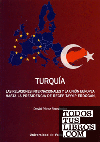 TURQUÍA. LAS RELACIONES INTERNACIONALES Y LA UNIÓN EUROPEA HASTA LA PRESIDENCIA DE RECEP TAYYIP ERDOGAN
