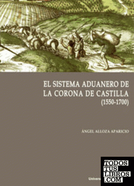 SISTEMA ADUANERO EN LA CORONA DE CASTILLA, EL. (1550-1700)