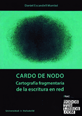 CARDO DE NODO. CARTOGRAFÍA FRAGMENTARIA DE LA ESCRITURA EN RED