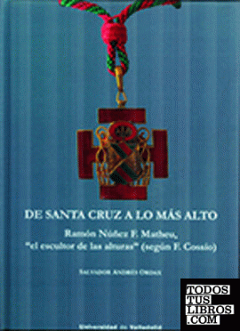 DE SANTA CRUZ A LO MÁS ALTO. RAMÓN NÚÑEZ F. MATHEU, "EL ESCULTOR DE LAS ALTURAS" (SEGÚN f. COSSÍO)