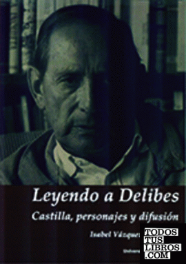 LEYENDO A DELIBES. CASTILLA, PERSONAJES Y DIFUSIÓN