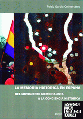 MEMORIA HISTÓRICA EN ESPAÑA, LA. DEL MOVIMIENTO MEMORIALISTA A LA CONCIENCIA HISTÓRICA
