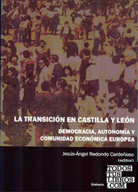 TRANSICIÓN EN CASTILLA Y LEÓN, LA. DEMOCRACIA, AUTONOMÍA Y COMUNIDAD ECONÓMICA EUROPEA