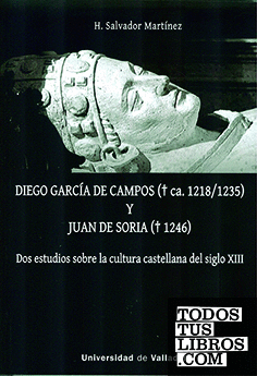 DIEGO GARCÍA DE CAMPOS Y JUAN DE SORIA. Dos estudios sobre la cultura castellana del siglo XIII