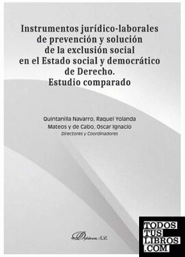 Instrumentos jurídico-laborales de prevención y solución de la exclusión social en el Estado social y democrático de Derecho. Estudio comparado