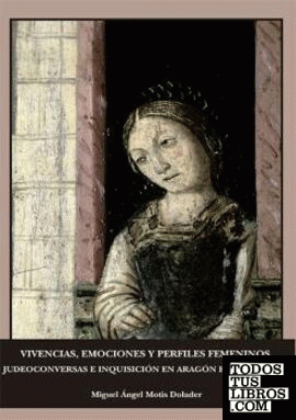 Vivencias, emociones y perfiles femeninos. Judeoconversas e inquisición en Aragón en el siglo XV