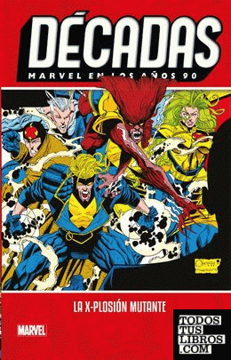 Décadas Marvel En Los Años 90. La X-Plosión Mutante
