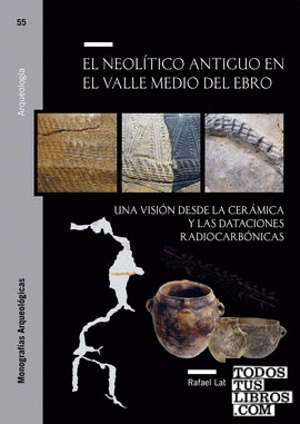 El Neolítico antiguo en el Valle Medio del Ebro. Una visión desde la cerámica y las dataciones radiocarbónicas