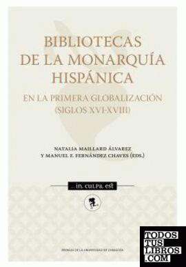 Bibliotecas de la Monarquía Hispánica en la primera globalización (Siglos XVI-XVIII)