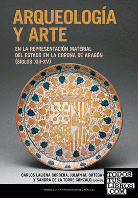 Arqueología y arte en la representación material del Estado en la Corona de Aragón (siglos XIII-XV)