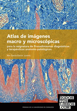 Atlas de imágenes macro y microscópicas para la asignatura de  Procedimientos diagnósticos y terapéuticos anatomo-patológicos