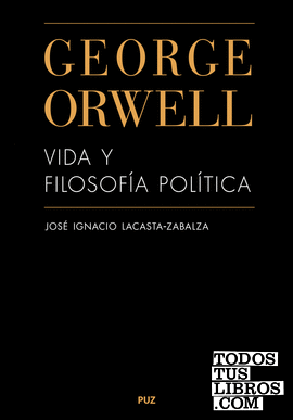 George Orwell. Vida y filosofía política