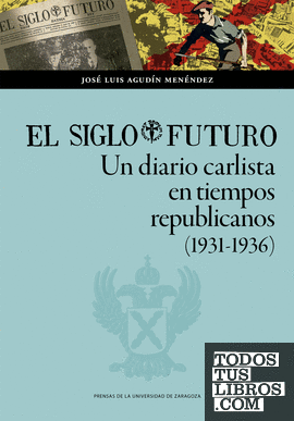 El Siglo Futuro. Un diario carlista en tiempos republicanos (1931-1936)
