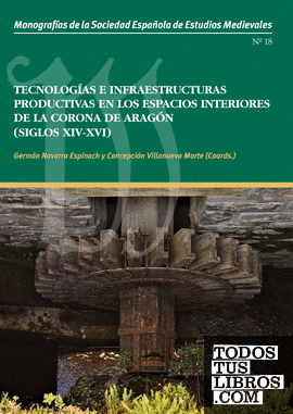 Tecnologías e infraestructuras productivas en los espacios interiores de la Corona de Aragón (siglos XIV-XVI)
