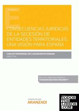 Consecuencias jurídicas de la secesión de entidades territoriales. Una visión para España (Papel + e-book)