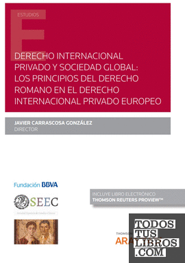 Derecho internacional privado y sociedad global: los principios del derecho romano en el derecho internacional privado europeo (Papel + e-book)