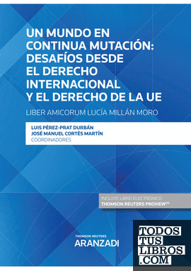 Un mundo en continua mutación: desafíos desde el derecho internacional y el derecho de la UE - Liber Amicorum Lucía Millán Moro (Papel + e-book)