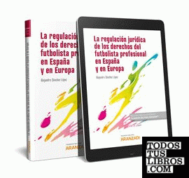 La regulación jurídica del fútbol y de los derechos del futbolista profesional en España y en Europa (Papel + e-book)