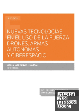 Nuevas tecnologías en el uso de la fuerza: drones, armas autónomas y ciberespacio (Papel + e-book)