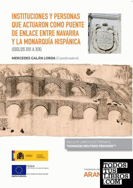 Instituciones y personas que actuaron como puente de enlace entre Navarra y la Monarquía hispánica (siglos XVI a XIX) (Papel + e-book)