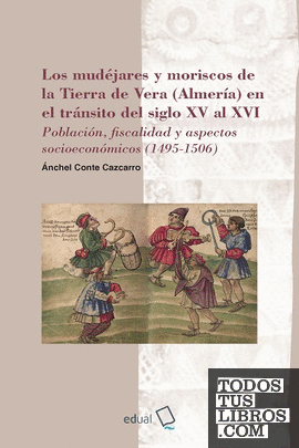 Los mudéjares y moriscos de la Tierra de Vera (Almería) en el tránsito del siglo XV al XVI