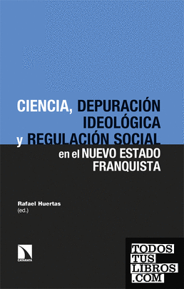 Ciencia, depuración ideológica y regulación social en el nuevo Estado franquista