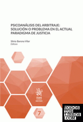 Psicoanálisis del Arbitraje: Solución o Problema en el Actual Paradigma de Justicia