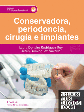 Conservadora, periodoncia, cirugía e implantes (Segunda edición revisada y actualizada)