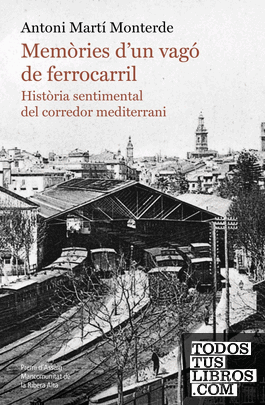 Memòries d'un vagó de ferrocarril. Història sentimental del corredor mediterrani