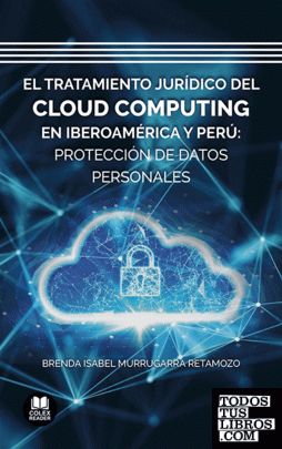 El tratamiento jurídico del cloud computing en Iberoamérica y Perú: protección de datos personales