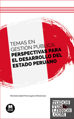 Temas en gestión pública: perspectivas para el desarrollo del Estado peruano