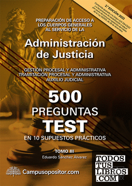 500 PREGUNTAS TEST EN 10 SUPUESTOS PRÁCTICOS para opositores a los Cuerpos generales de la Administración de Justicia
