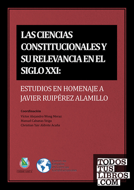 Las ciencias constitucionales y su relevancia en el siglo XXI: estudios en homenaje a Javier Ruipérez Alamillo
