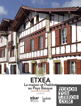 A la découverte de Etxea. La maison et lhabitat au Pays Basque
