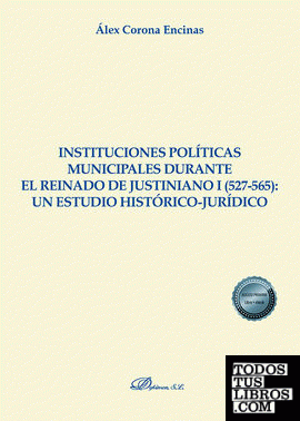 Instituciones políticas municipales durante el reinado de Justiniano I (527-565): un estudio histórico-jurídico