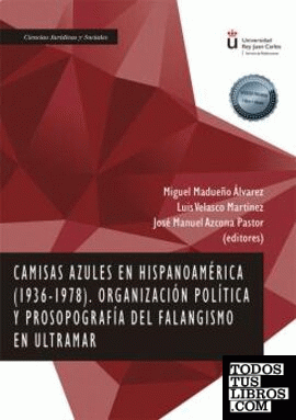 Camisas azules en Hispanoamérica (1936-1978) Organización política y prosopografía del falangismo en Ultramar