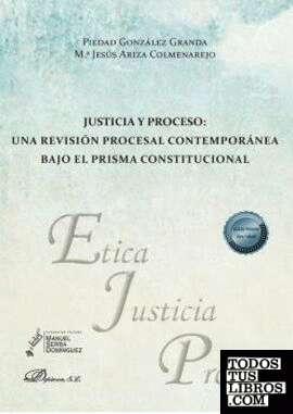 Justicia y proceso. Una revisión procesal  contemporánea bajo el prisma constitucional