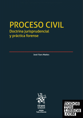 Proceso civil. Doctrina jurisprudencial y práctica forense 2 Tomos