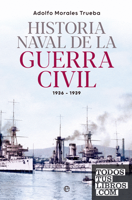 Historia naval de la Guerra Civil 1936-1939