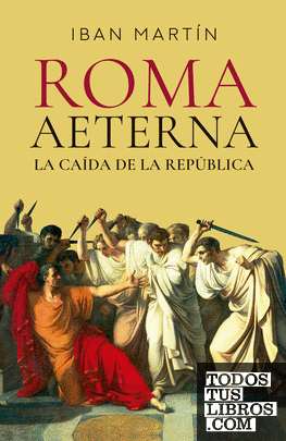 Roma Aeterna. La caída de la República Roma Aeterna. La caída de la República