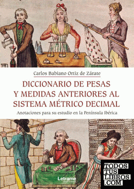 Diccionario de pesas y medida anteriores al sistema métrico decimal. Anotaciones para su estudio en la Península Ibérica