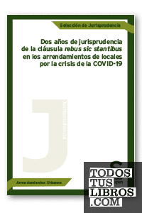 Dos años de jurisprudencia de la cláusula rebus sic stantibus en los arrendamientos de locales por la crisis de la COVID-19