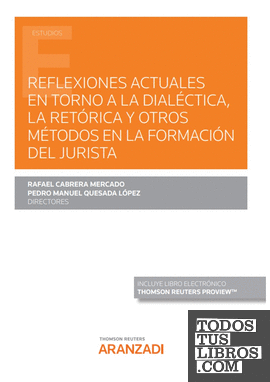 Reflexiones actuales en torno a la dialéctica, la retórica y otros métodos en la formación del jurista (Papel + e-book)