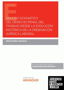Sentido dogmático del derecho penal del trabajo desde la evolución histórica de la ordenación jurídica laboral (Papel + e-book)