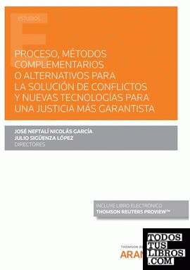 Proceso, métodos complementarios o alternativos para la solución de conflictos y nuevas tecnologías para una justicia más garantista (Papel + e-book)