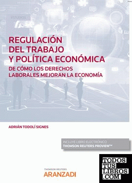 Regulación del trabajo y Política económica. De cómo los derechos laborales mejoran la Economía (Papel + e-book)