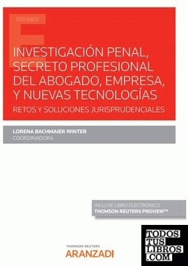 Investigación penal, secreto profesional del abogado, empresa, y nuevas tecnologías (Papel + e-book)